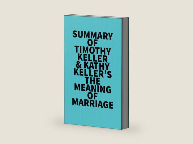 Summary of Timothy Keller & Kathy Keller's The Meaning of Marriage by Everest Media