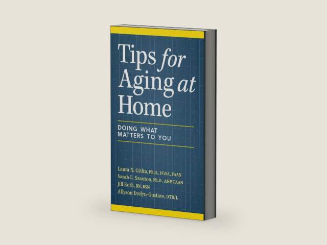 Tips for Aging at Home: Doing What Matters to You by Laura N. Gitlin