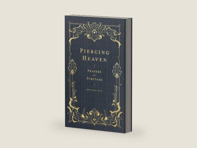 Piercing Heaven: Prayers of the Puritans (Pray Daily with Classic Christian Writers John Bunyan, Richard Baxter, John Owen, and more) (Prayers of the Church) by Robert Elmer