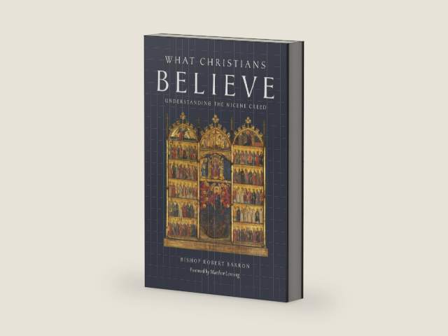 What Christians Believe: Understanding the Nicene Creed by Robert Barron