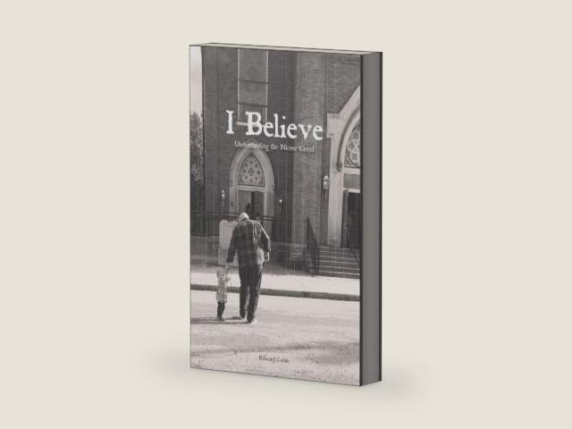 I Believe: Understanding the Nicene Creed by Edward Goble