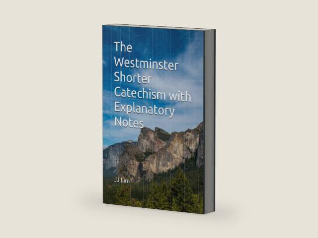 The Westminster Shorter Catechism with Explanatory Notes (The Westminster Standards) by JJ Lim