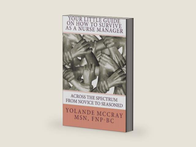 Your Little Guide On How To Survive As A Nurse Manager by Yolande S. McCray