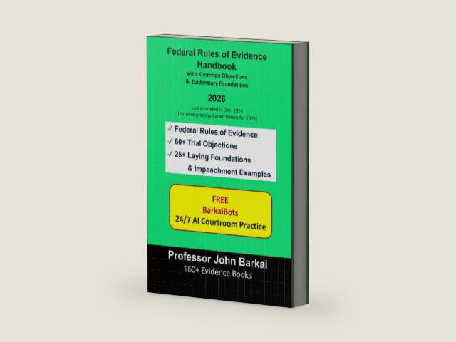 Federal Rules of Evidence Handbook with Common Objections & Evidentiary Foundations by John Barkai