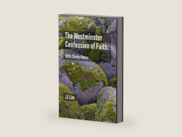 The Westminster Confession of Faith: With Study Notes (The Westminster Standards) by JJ Lim