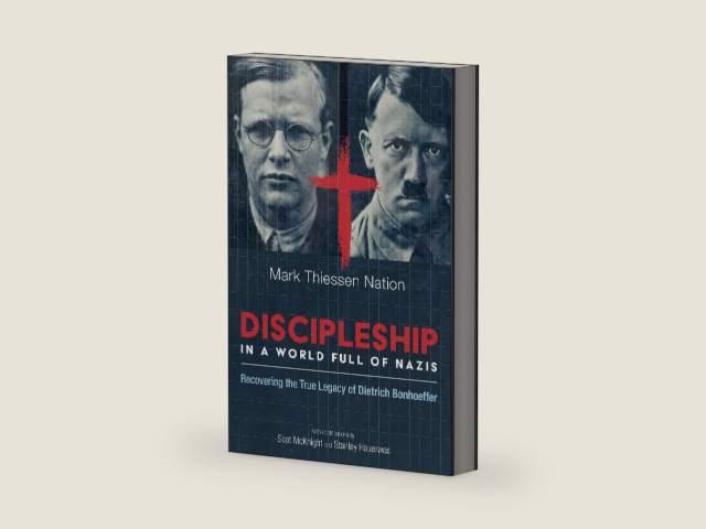 Discipleship in a World Full of Nazis: Recovering the True Legacy of Dietrich Bonhoeffer by Mark Nation
