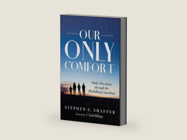 Our Only Comfort: Daily Devotions through the Heidelberg Catechism by Stephen C. Shaffer