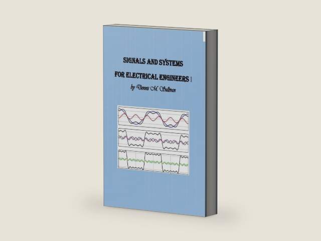 Signals and Systems for Electrical Engineers I by Dennis M. Sullivan Ph.D.