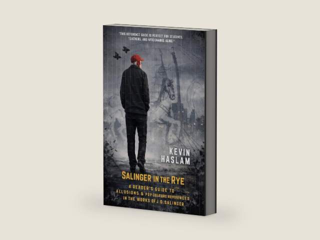 Salinger in the Rye: A Reader's Guide to Allusions & Pop Culture References in the Work of J.D. Salinger by Kevin Haslam