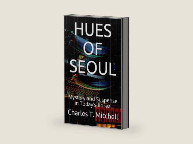 Hues of Seoul: Mystery and Suspense in Today's Korea by Charles T. Mitchell