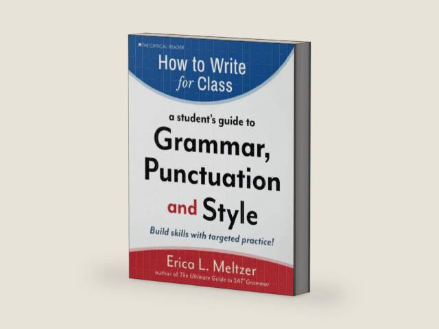 How to Write for Class: A Student's Guide to Grammar, Punctuation, and Style by Erica Meltzer