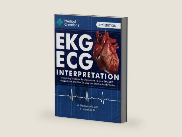 EKG/ECG Interpretation: Everything you Need to Know about the 12 - Lead ECG/EKG Interpretation and How to Diagnose and Treat Arrhythmias by S. Meloni M.D.