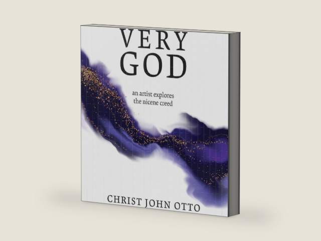 Very God: An Artist Explores the Nicene Creed by Christ John Otto