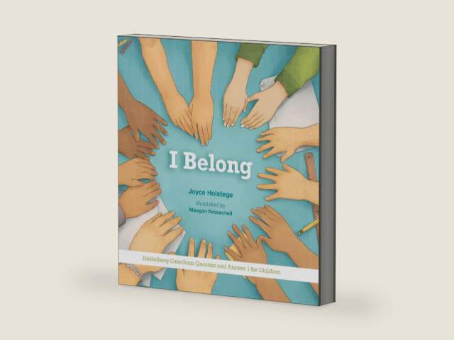 I Belong: Heidelberg Catechism Question and Answer 1 for Children by Joyce Holstege