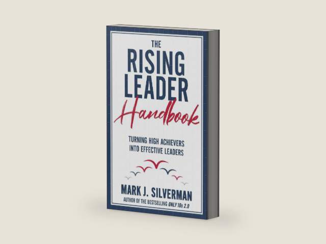 The Rising Leader Handbook: Turning High Achievers Into Effective Leaders by Mark J Silverman