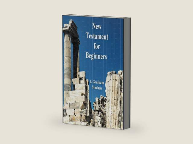 New Testament Greek For Beginners by J. Gresham Machen