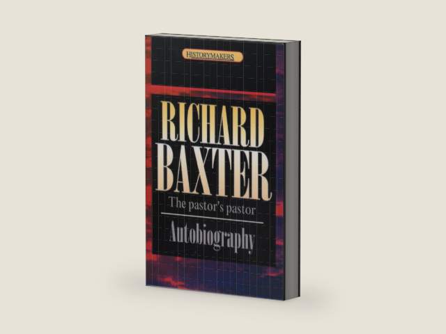 Richard Baxter: The pastor's pastor by Richard Baxter
