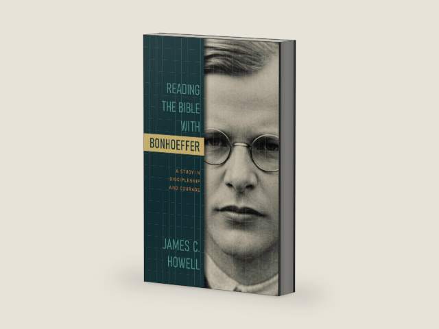 Reading the Bible with Bonhoeffer: A Study in Discipleship and Courage by James C. Howell