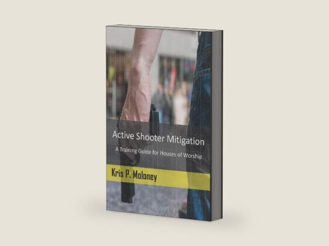 Active Shooter Mitigation: A Training Guide for Houses of Worship by Kris P. Moloney