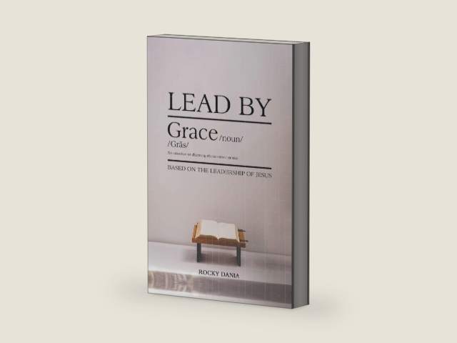 Lead By Grace: Based on the Leadership of Jesus by Rocky Dania