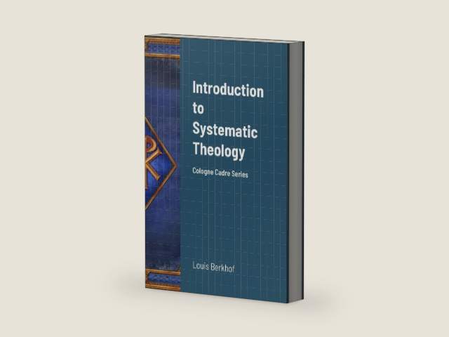 Introduction to Systematic Theology: Cologne Cadre Series by Louis Berkhof