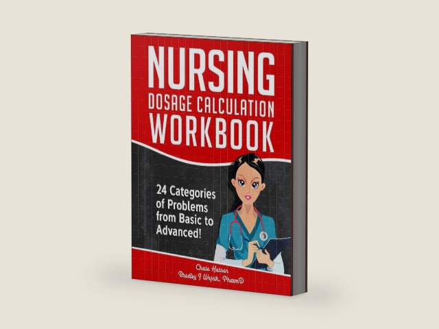 Nursing Dosage Calculation Workbook: 24 Categories Of Problems From Basic To Advanced! (Dosage Calculation Success Series) by Bradley J. Wojcik