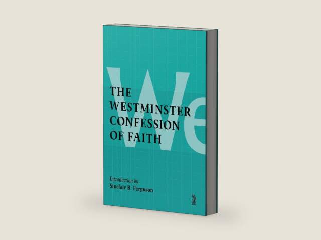 The Westminster Confession of Faith by Sinclair B Ferguson