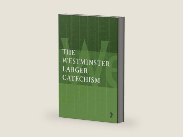 The Larger Catechism by Westminster Divines