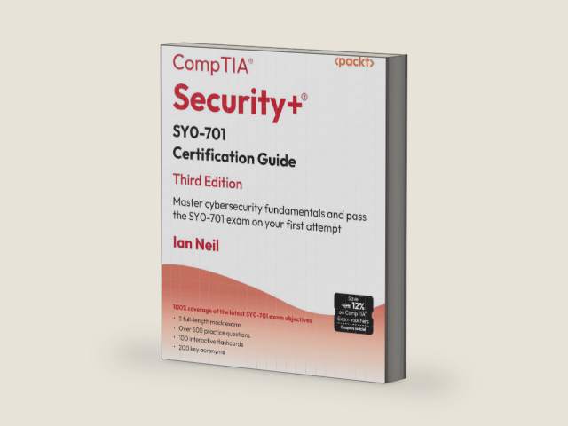 CompTIA® Security+® SY0-701 Certification Guide: Master cybersecurity fundamentals and pass the SY0-701 exam on your first attempt by Ian Neil