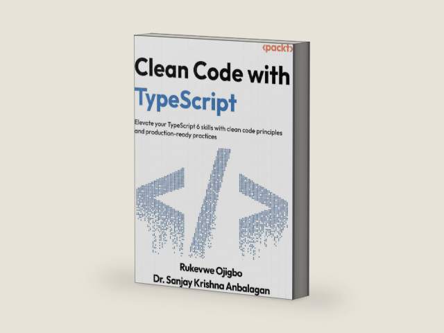 Clean Code with TypeScript: Elevate your TypeScript 6 skills with clean code principles and production-ready practices by Rukevwe Ojigbo