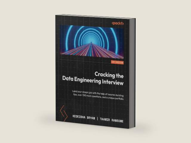 Cracking the Data Engineering Interview: Land your dream job with the help of resume-building tips, over 100 mock questions, and a unique portfolio by Kedeisha Bryan