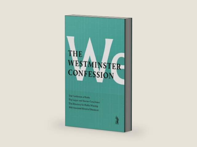 The Westminster Confession: the Confession of Faith, the Larger and Shorter Catechism, the Sum of Saving Knowledge, the Directory for Public Worship, With Associated Historical Documents by Wesminster Divines
