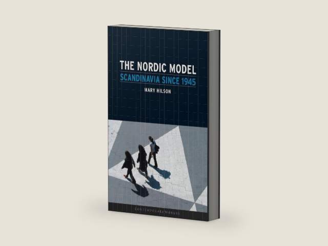 The Nordic Model: Scandinavia since 1945 (Contemporary Worlds) by Mary Hilson