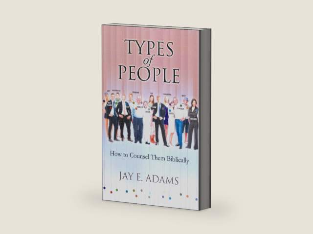 Types of People: How to Counsel Them Biblically by Jay E. Adams