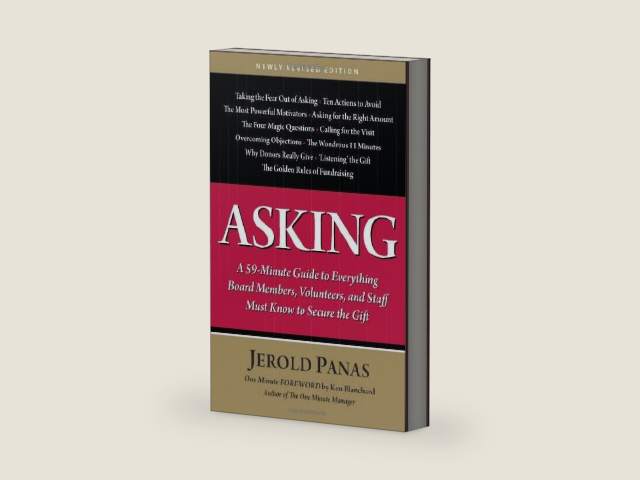 Asking: A 59-Minute Guide to Everything Board Members, Volunteers, and Staff Must Know to Secure the Gift by Jerold Panas