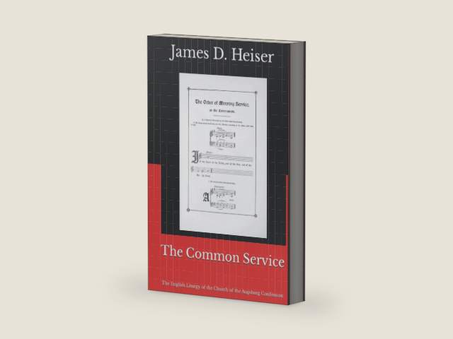 The Common Service: The English Liturgy of the Church of the Augsburg Confession by James D. Heiser