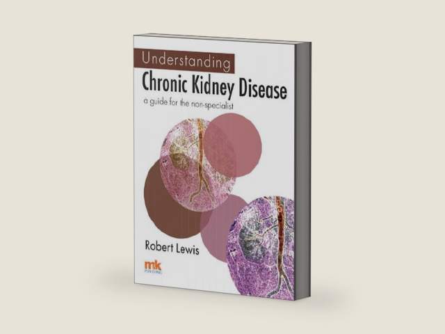 Understanding Chronic Kidney Disease: A guide for the non-specialist by Dr Robert Lewis