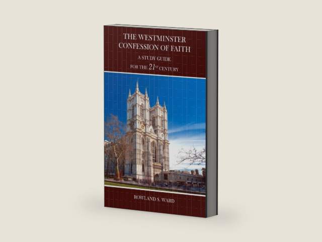 The The Westminster Confession of Faith: A Study Guide for the 21st Century by Rowland S. Ward