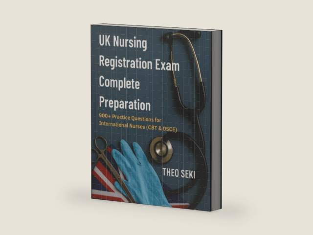 UK Nursing Registration Exam Complete Preparation: 900+ Practice Questions for International Nurses (CBT & OSCE) by Theo Seki