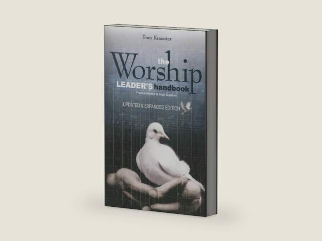 The Worship Leader's Handbook: Practical Answers to Tough Questions by Tom Kraeuter
