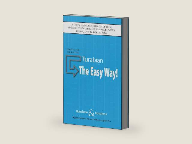 Turabian: The Easy Way! (Updated for 9th Edition) A quick and simplified guide to: A manual for writers of research papers, theses, and dissertations by Peggy M. Houghton