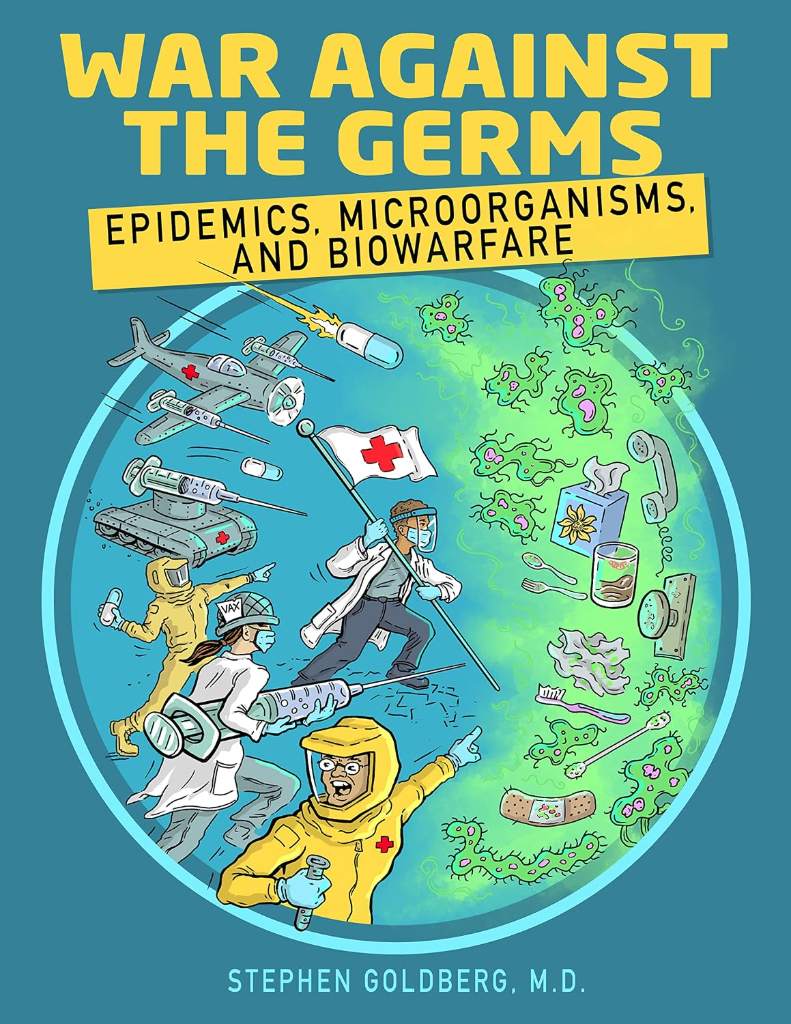 War Against the Germs: Epidemics, Microorganisms, and Biowarfare: An Incredibly Easy Way to Learn for Medical, Nursing, PA Clinical Practitioners, And Knowledgeable Public (MedMaster Medical Books) by Stephen Goldberg M.D.
