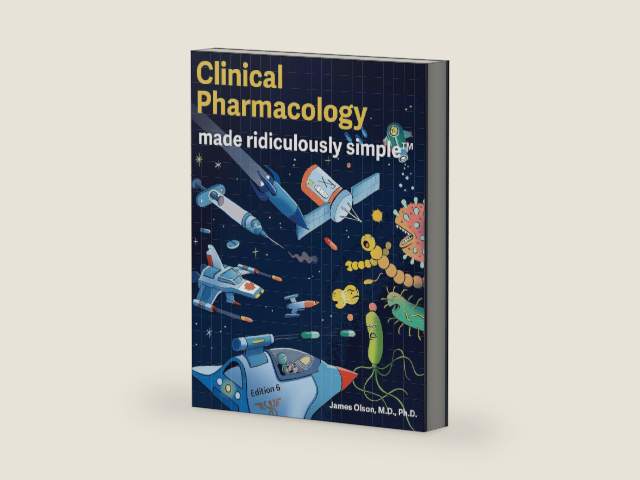 Clinical Pharmacology Made Ridiculously Simple: Color Edition by James Olson M.D. Ph.D.