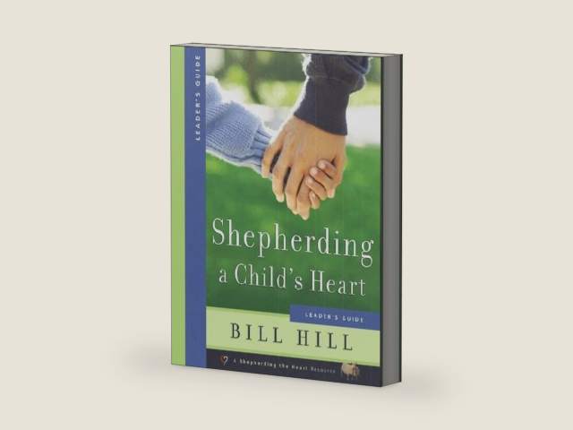 Shepherding a Child's Heart-Leader's Guide by Bill Hill