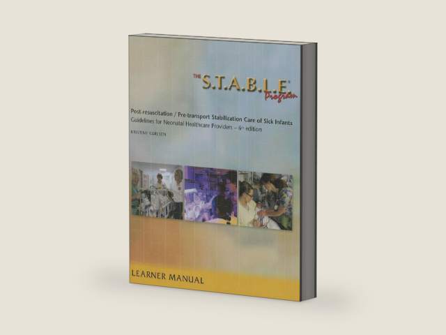 The S.T.A.B.L.E. Program: Pre-Transport /Post-Resuscitation Stabilization Care for Sick Infants, Guidelines for Neonatal Healthcare Providers by Kristine A. Karlsen