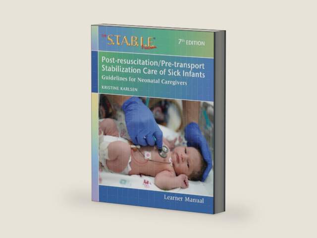 The S.T.A.B.L.E. Program Learner Manual: Post-resuscitation/Pre-transport Stabilization Care of Sick Infants: Guidelines for Neonatal Caregivers by Dr. Kristine A. Karlsen PhD APRN NNP-BC FAAN