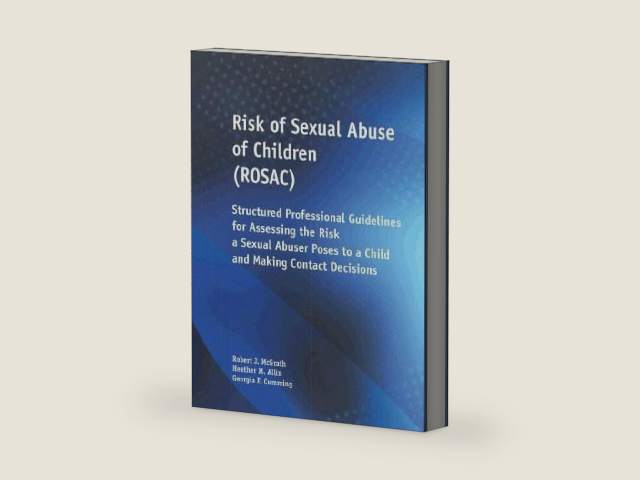 Risk of Sexual Abuse of Children (ROSAC) Structured Professional Guidelines for Assessing the Risk a Sexual Abuser Poses to a Child and Making Contact Decisions by Robert McGrath