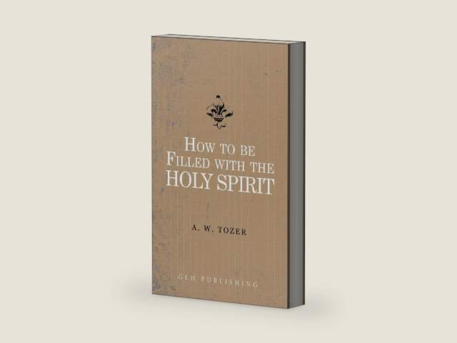 How to be filled with the Holy Spirit by A W Tozer