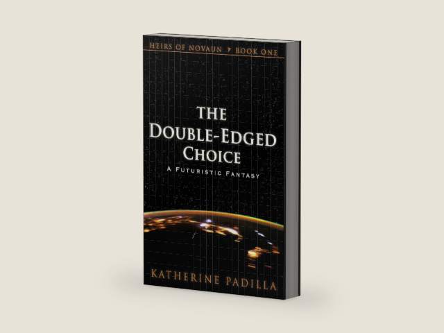 The Double-Edged Choice: A Futuristic Fantasy (Heirs of Novaun Book 1) by Katherine Padilla