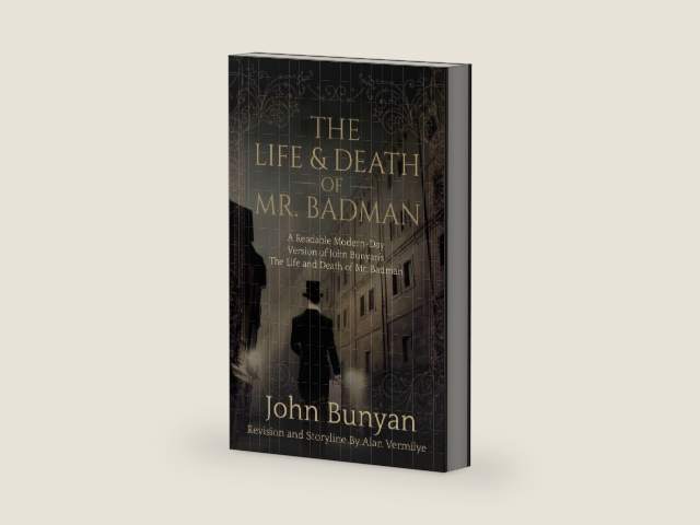 The Life and Death of Mr. Badman: A Readable Modern-Day Version of John Bunyan’s The Life and Death of Mr. Badman (The Pilgrim's Progress) by John Bunyan